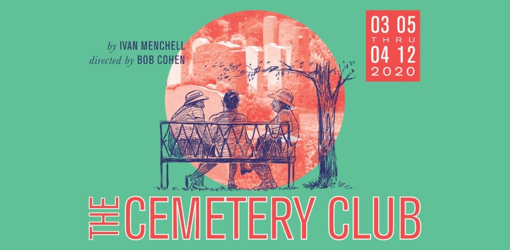 THE CEMETERY CLUB by Ivan Menchell; directed by Bob Cohen