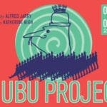 THE UBU PROJECT by Alfred Jarry; directed by Katherine Jean Nigh