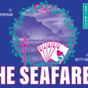 THE SEAFARER by Conor McPherson; directed by Betty Abramson
