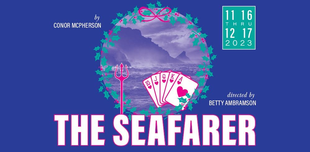 THE SEAFARER by Conor McPherson; directed by Betty Abramson