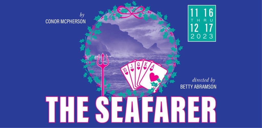 THE SEAFARER by Conor McPherson; directed by Betty Abramson