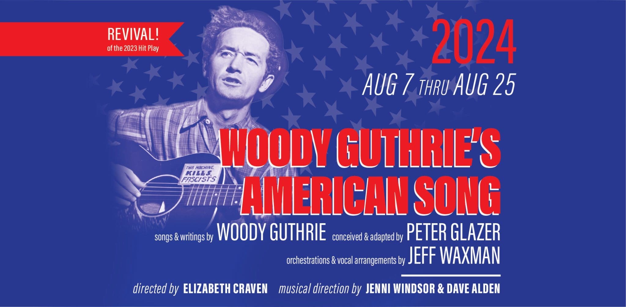 WOODY GUTHRIE’S AMERICAN SONG – Songs & Writings by Woody Guthrie, Conceived & Adapted by Peter Glazer, Orchestrations & Arrangements by Jeff Waxman, Directed by Elizabeth Craven