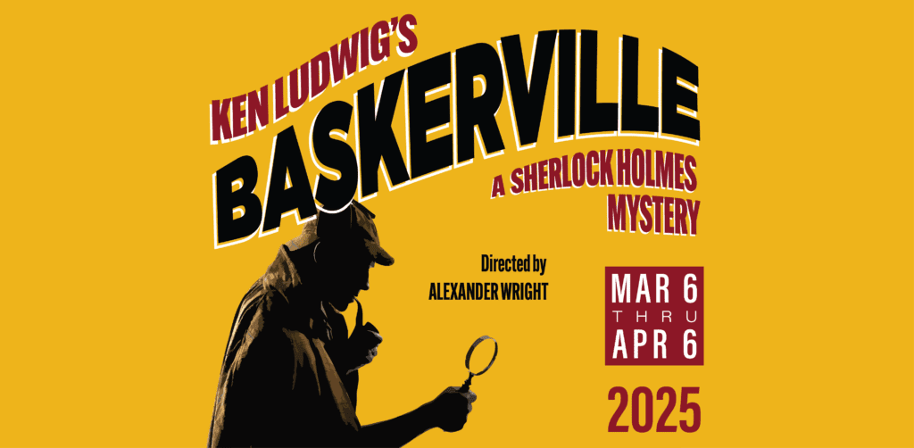 Ken Ludwig's BASKERVILLE: A SHERLOCK HOLMES MYSTERY; directed by Alexander Wright