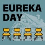 Eureka Day / by Jonathan Spector / directed by Ann Woodhead