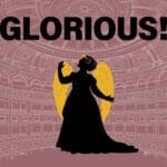 GLORIOUS! by Peter Quilter; directed by Bob Cohen