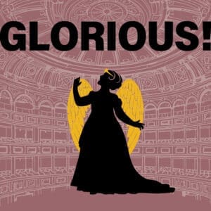 GLORIOUS! by Peter Quilter; directed by Bob Cohen