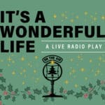IT'S A WONDERFUL LIFE by Joe Landry; directed by Ricci Dedola