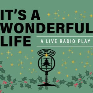 IT'S A WONDERFUL LIFE by Joe Landry; directed by Ricci Dedola